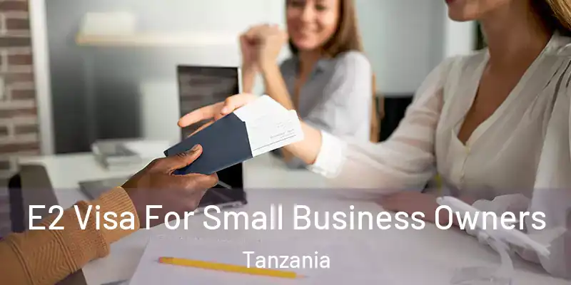  E2 Visa For Small Business Owners Tanzania