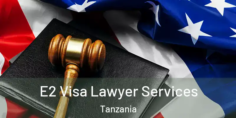  E2 Visa Lawyer Services Tanzania