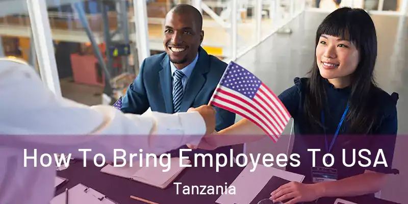  How To Bring Employees To USA Tanzania