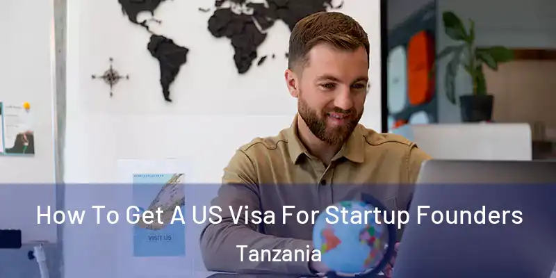  How To Get A US Visa For Startup Founders Tanzania