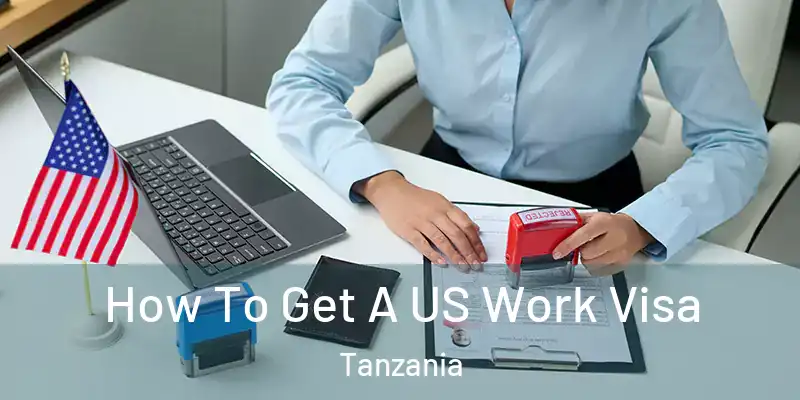 How To Get A US Work Visa Tanzania