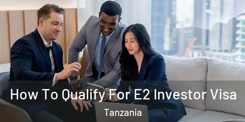  How To Qualify For E2 Investor Visa Tanzania