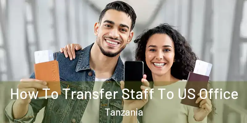  How To Transfer Staff To US Office Tanzania
