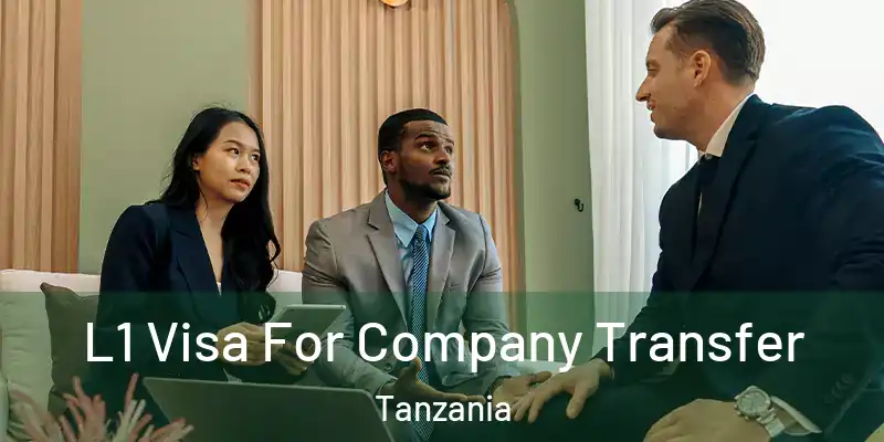  L1 Visa For Company Transfer Tanzania